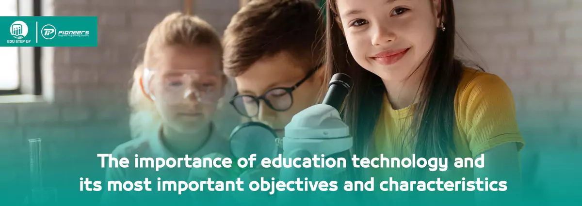 why is technology important in education? most important goals and characteristics